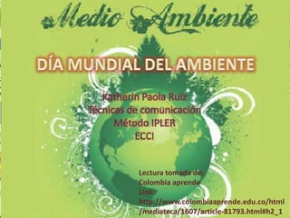 Katherin Paola Ruiz
Técnicas de comunicación
      Método IPLER
          ECCI


          Lectura tomada de:
          Colombia aprende
          Link:
          http://www.colombiaaprende.edu.co/html
          /mediateca/1607/article-81793.html#h2_1
 