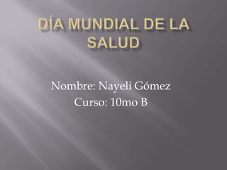 Nombre: Nayeli Gómez
Curso: 10mo B
 