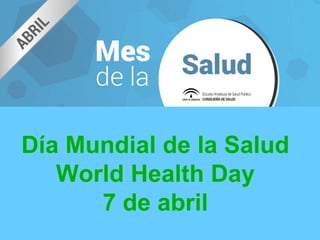 Día Mundial de la Salud
World Health Day
7 de abril
 