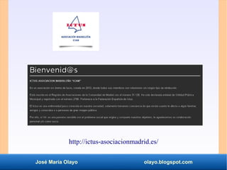 José María Olayo olayo.blogspot.com
http://ictus-asociacionmadrid.es/
 