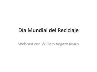 Día Mundial del Reciclaje

Webcast con William Vegazo Muro
 