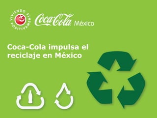 Coca-Cola impulsa el
reciclaje en México
 