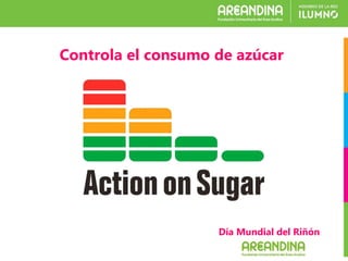 Día Mundial del Riñón
Controla el consumo de azúcar
 