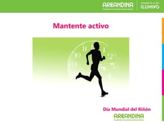 Día Mundial del Riñón
Mantente activo