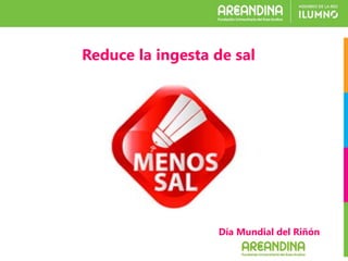 Día Mundial del Riñón
Reduce la ingesta de sal
 