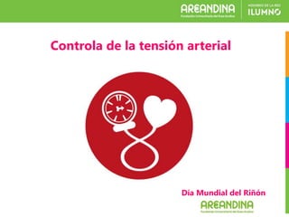 Día Mundial del Riñón
Controla de la tensión arterial
 