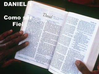 DANIEL 1 Como ser Fiel 