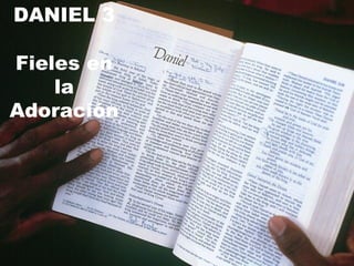 DANIEL 3 Fieles en la Adoración 