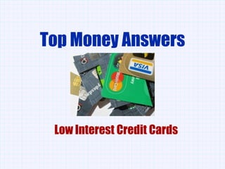 Top Money Answers,[object Object],Low Interest Credit Cards,[object Object]