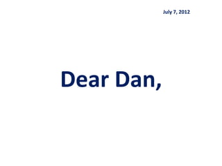 July 7, 2012




Dear Dan,
 