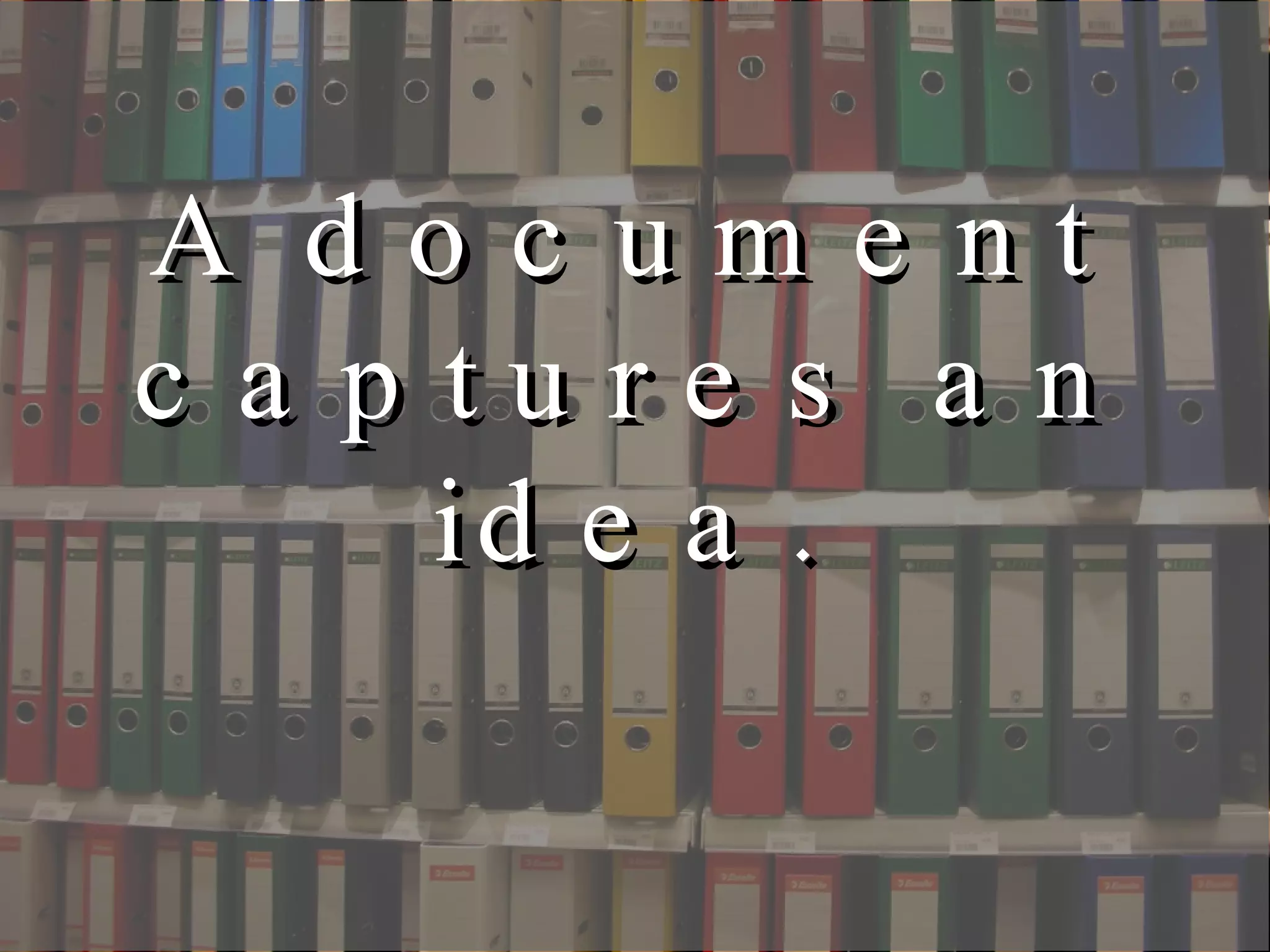 A document captures an idea.