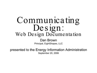 Communicating Design: Web Design Documentation ,[object Object],[object Object],[object Object],[object Object]