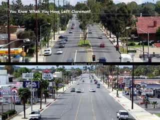 You Know When You Have Left Claremont Claremont, California 