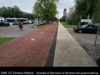 Delft, UT Campus Holland.  Example of Alternative of off-street trail system/walkway 
