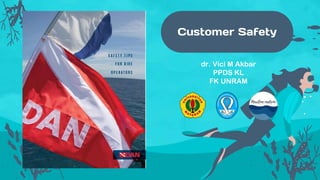 Customer Safety
dr. Vici M Akbar
PPDS KL
FK UNRAM
 