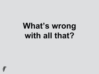 What’s wrong
with all that?