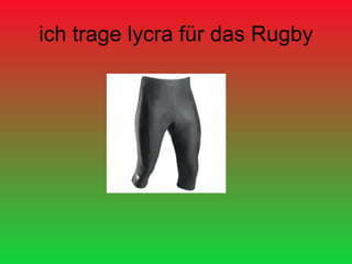 ich trage lycra für das Rugby 