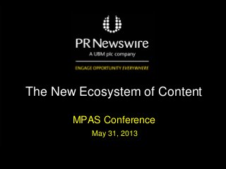 The New Ecosystem of Content
MPAS Conference
May 31, 2013
 
