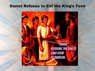 Daniel Refuses to Eat the King’s Food
 