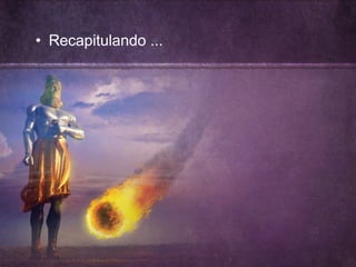 • Recapitulando ...
 