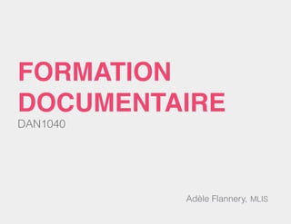 formation
documentaire
DAN1040

Adèle Flannery, MLIS

 