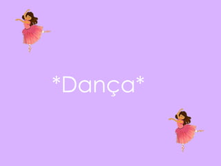 *Dança*  