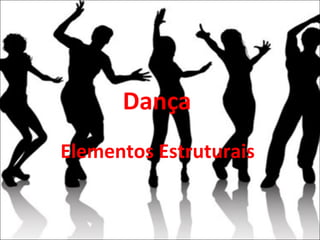 Dança  Elementos Estruturais  
