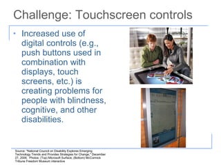 Challenge: Touchscreen controls <ul><li>Increased use of digital controls (e.g., push buttons used in combination with dis...