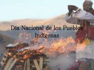Día Nacional de los Pueblos
Indígenas
 