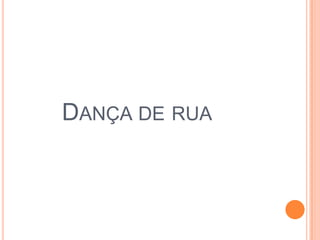 DANÇA DE RUA
 