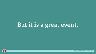 #ctaconf @danaditomaso
But it is a great event.
 