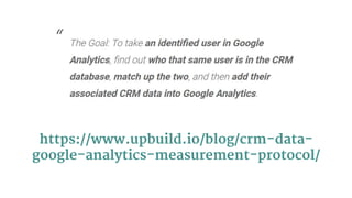 https://www.upbuild.io/blog/crm-data-
google-analytics-measurement-protocol/
 