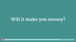 #ctaconf @danaditomaso
Will it make you money?
 