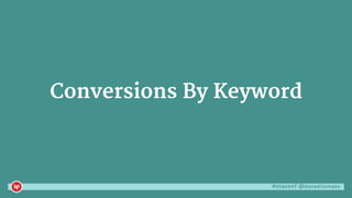 #ctaconf @danaditomaso
Conversions By Keyword
 