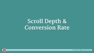 #ctaconf @danaditomaso
Scroll Depth &
Conversion Rate
 
