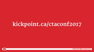 #ctaconf @danaditomaso#ctaconf @danaditomaso
kickpoint.ca/ctaconf2017
 