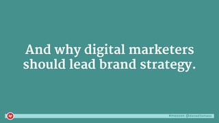 #mozcon @danaditomaso
And why digital marketers
should lead brand strategy.
 
