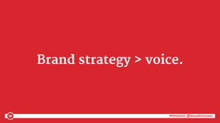 #mozcon @danaditomaso#mozcon @danaditomaso
Brand strategy > voice.
 