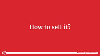 #mozcon @danaditomaso#mozcon @danaditomaso
How to sell it?
 