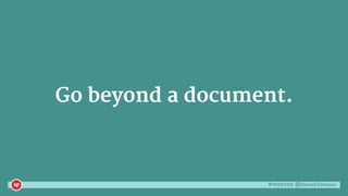 #mozcon @danaditomaso
Go beyond a document.
 