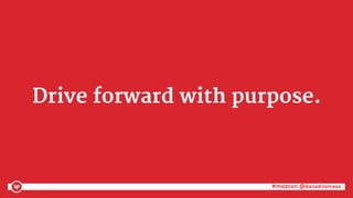 #mozcon @danaditomaso#mozcon @danaditomaso
Drive forward with purpose.
 