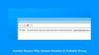 Another Reason Why Session Duration Is Probably Wrong
 