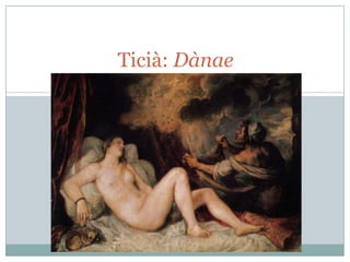 Ticià: Dànae

 