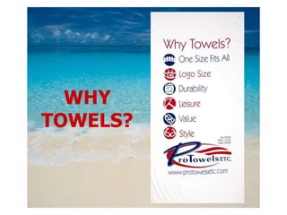 WHY TOWELS? 