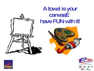 A towel is your canvas… have FUN with it! 