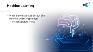 Machine Learning
• What is the expectedoutputof a
Machine Learningproject?
• Predicting future events
Image
by
rawpixel.com
on
Freepik
 