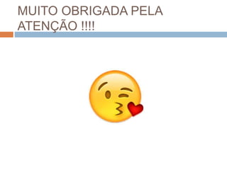 MUITO OBRIGADA PELA
ATENÇÃO !!!!
 