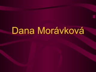 Dana Morávková
 