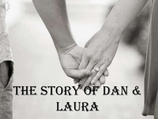 The Story of Dan &
      Laura
 