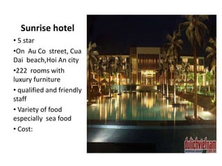 Flight schedules 
Flight Airline Time Cost 
Ha Noi – Da Nang VN airline 6h-7h15 1.009.000 -1.229.000 
Ho Chi Minh – Da nang VN airline 9h-10-25 1.000.000 - 1.229.000 
Vinh – Da Nang VN airline 11h30-12h45 710.000 
 